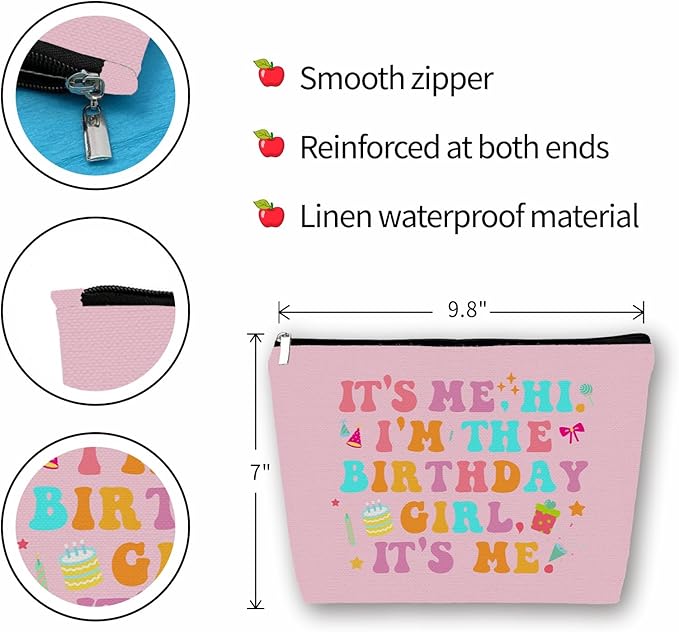 Girlly Birthday Gifts Makeup Bag: Perfect Cosmetic Bags Its Me Hi I'm The Birthday Girl For Daughters, Nieces, Girlfriends, Female Coworkers. Ideal Gift for Travel, Weekend Party